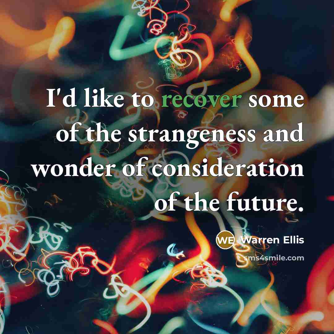 “I'd like to recover some of the strangeness and wonder…” quote by Warren Ellis