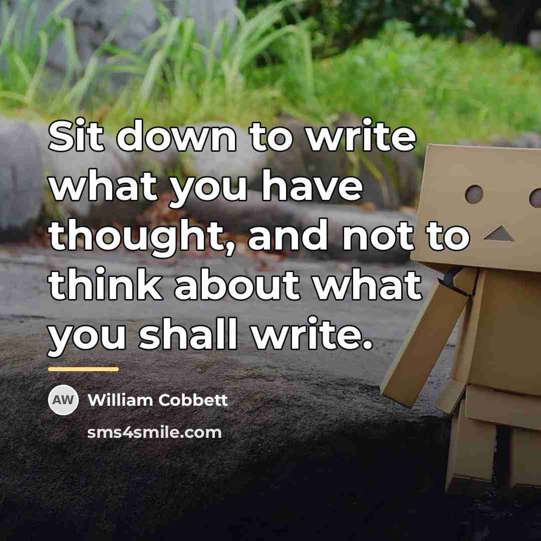 “Sit down to write what you have thought, and not…” quote by William Cobbett