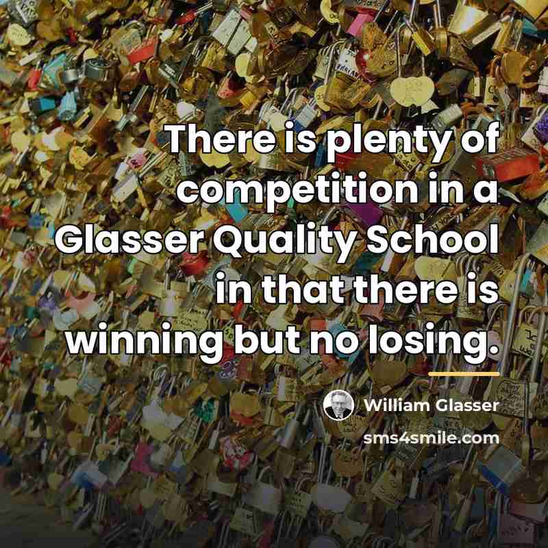 “There is plenty of competition in a Glasser Quality School…” quote by William Glasser