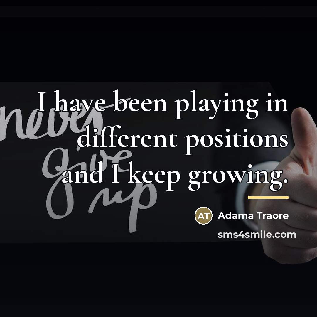 “I have been playing in different positions and I keep…” quote by Adama Traore