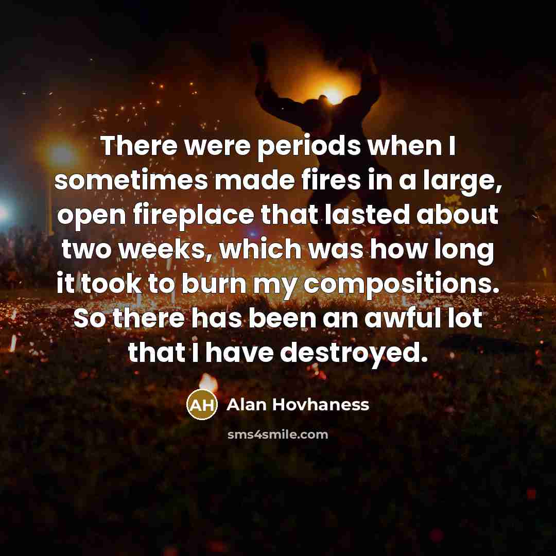 “There were periods when I sometimes made fires in a…” quote by Alan Hovhaness
