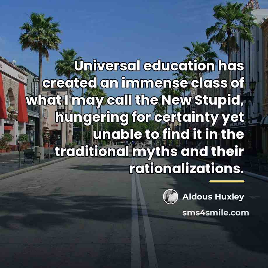 “Universal education has created an immense class of what I…” quote by Aldous Huxley