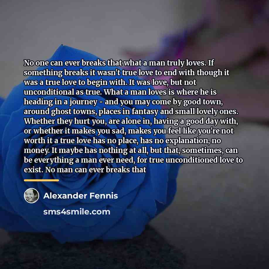 “No one can ever breaks that what a man truly…” quote by Alexander Fennis