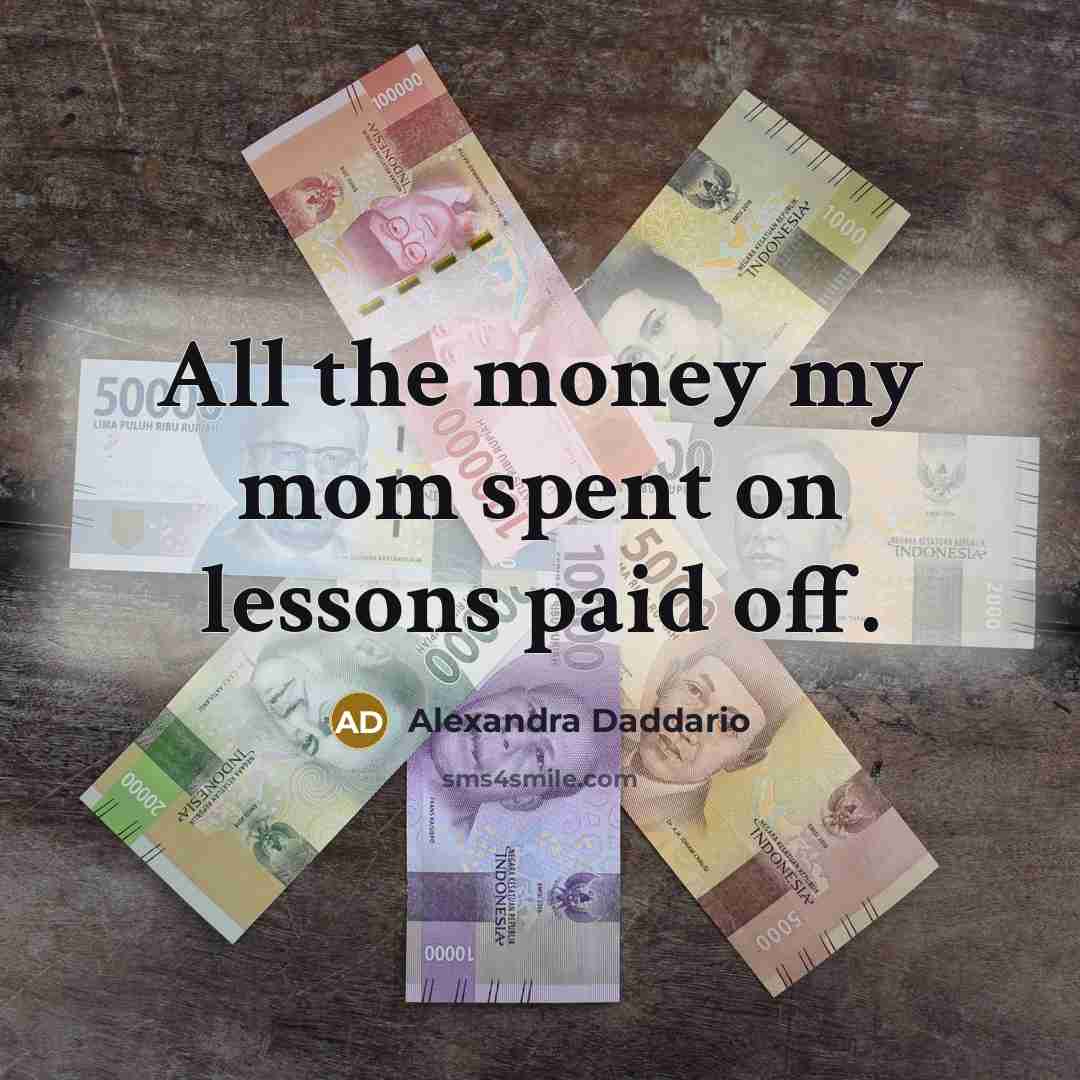 “All the money my mom spent on lessons paid off.…” quote by Alexandra Daddario