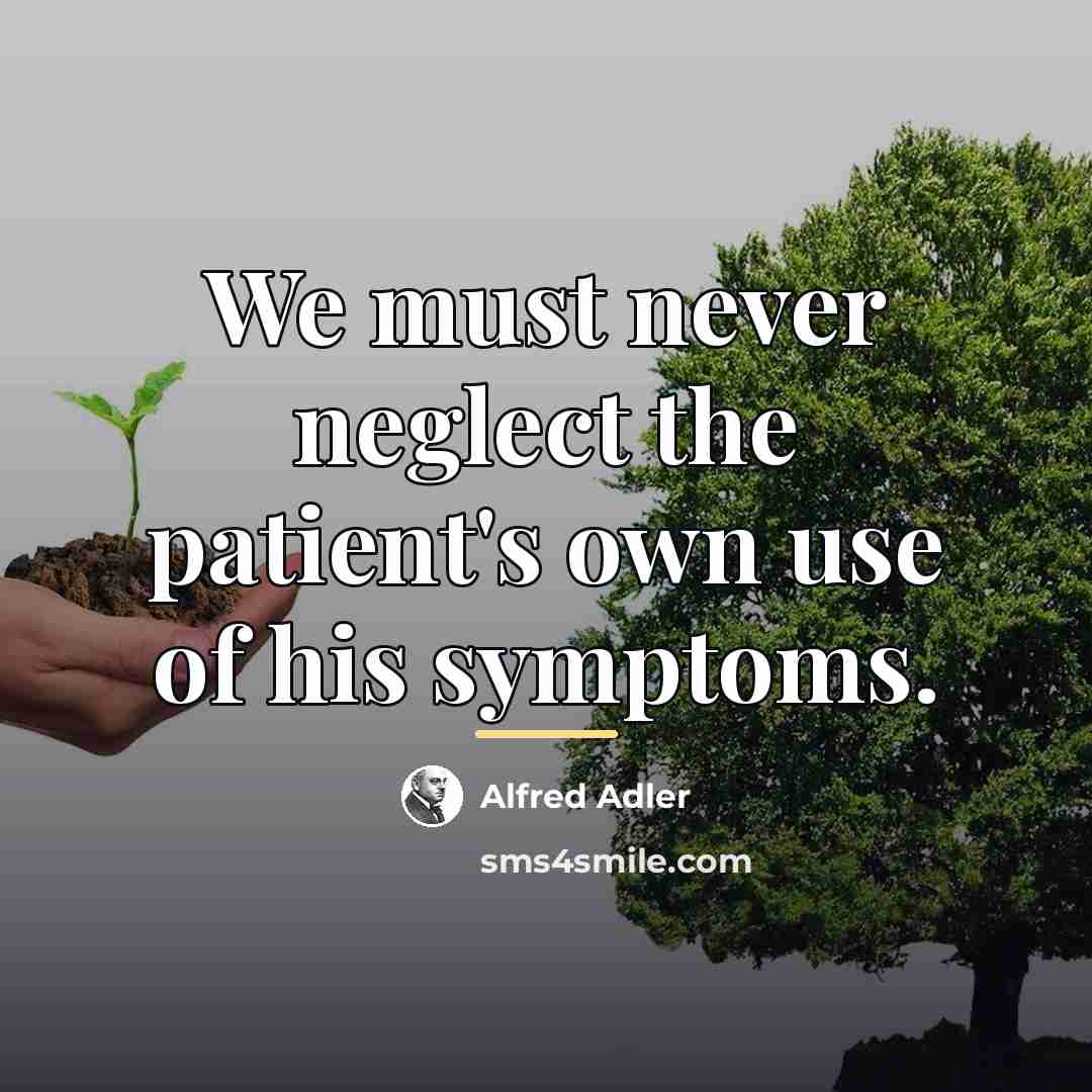“We must never neglect the patient's own use of his…” quote by Alfred Adler