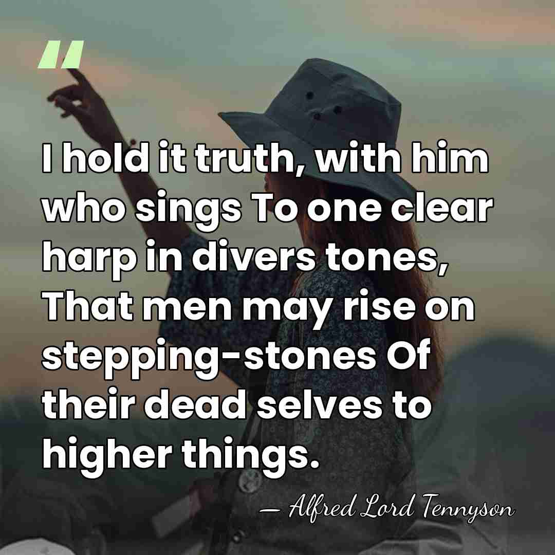 I hold it truth, with him who sings To one clear harp&hellip; - Alfred Lord Tennyson