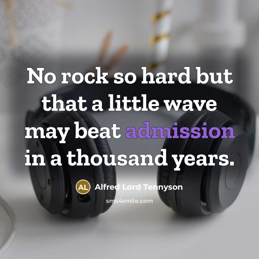 “No rock so hard but that a little wave may…” quote by Alfred Lord Tennyson
