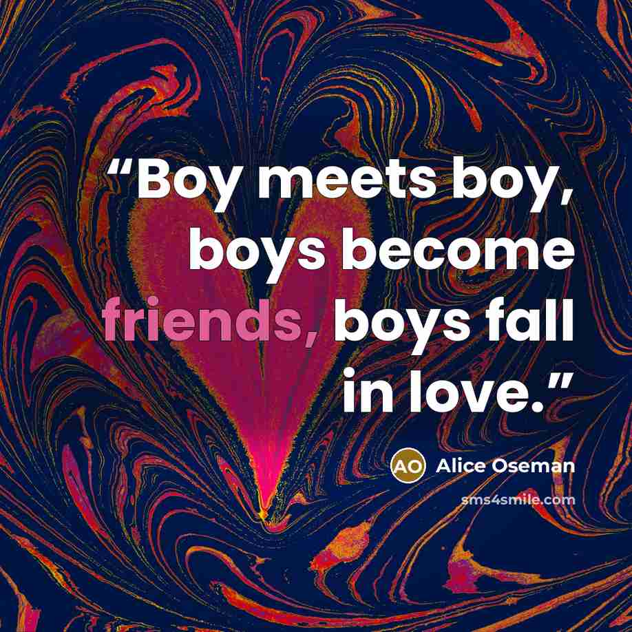 “Boy meets boy, boys become friends, boys fall in love.” quote by Alice Oseman
