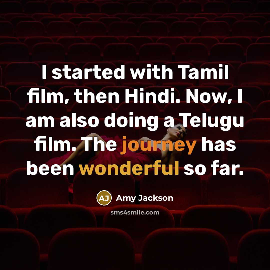 “I started with Tamil film, then Hindi. Now, I am also doing a Telugu film. The journey has been wonderful so far.” quote by Amy Jackson