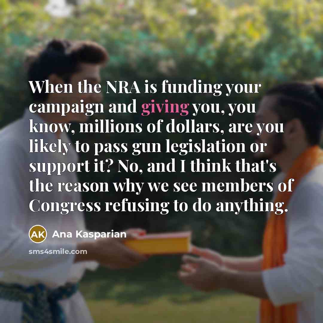 “When the NRA is funding your campaign and giving you,…” quote by Ana Kasparian