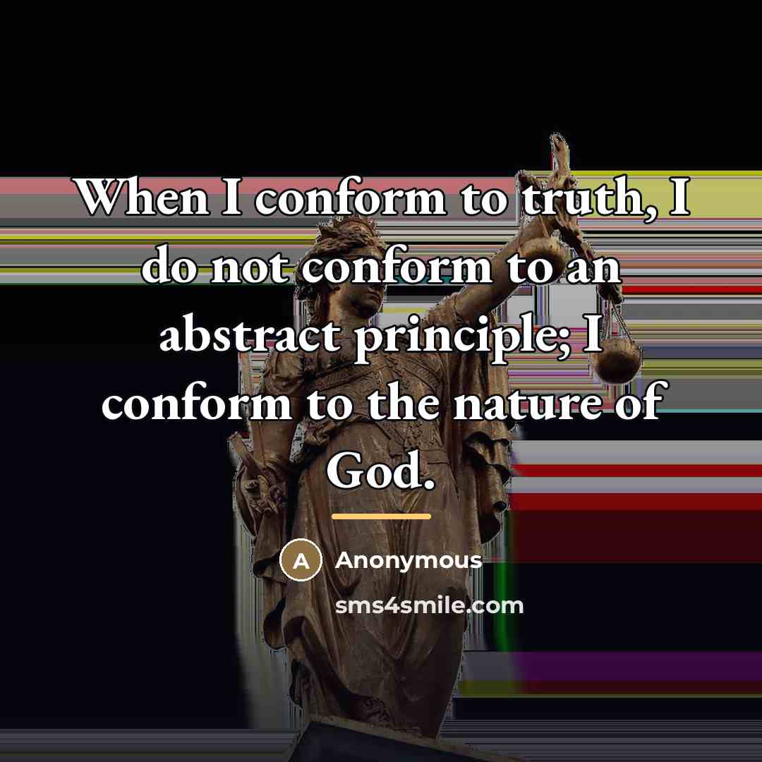 “When I conform to truth, I do not conform to…” quote by Anonymous