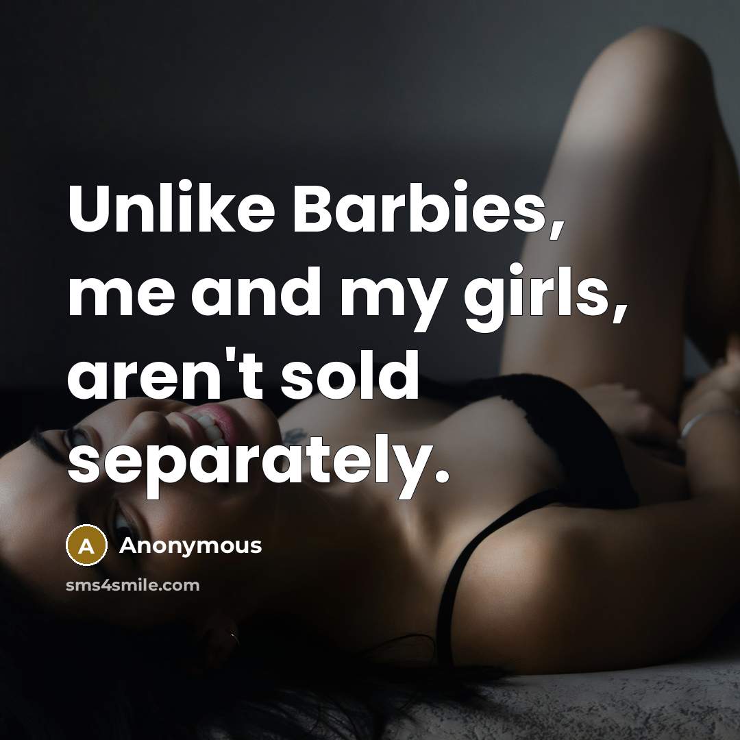“Unlike Barbies, me and my girls, aren't sold separately.…” quote by Anonymous