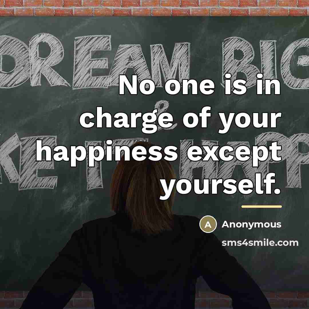“No one is in charge of your happiness except yourself.…” quote by Anonymous