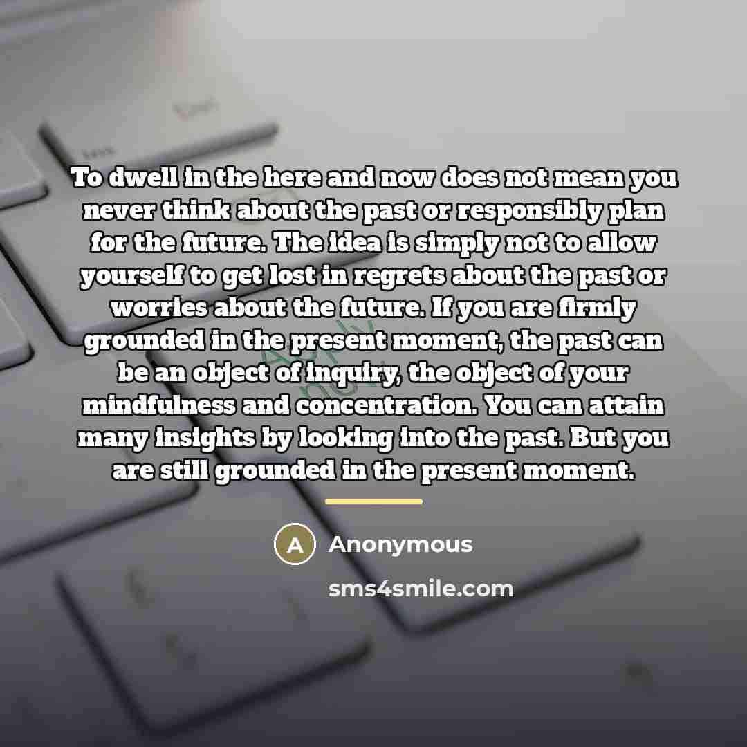 “To dwell in the here and now does not mean…” quote by Anonymous