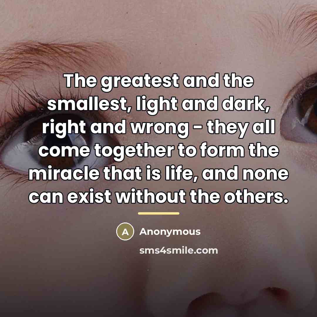 “The greatest and the smallest, light and dark, right and…” quote by Anonymous