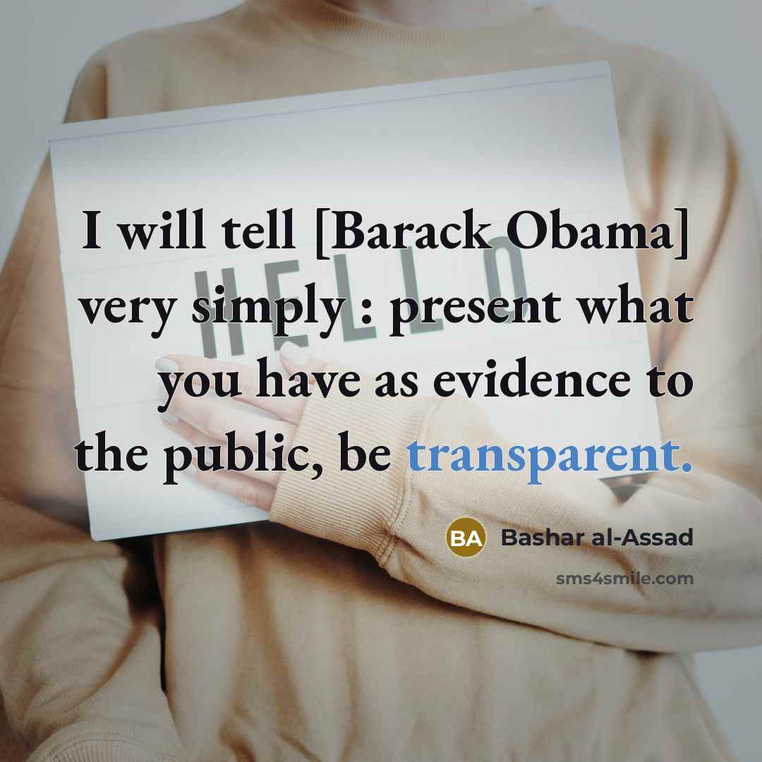 “I will tell [Barack Obama] very simply : present what…” quote by Bashar al-Assad