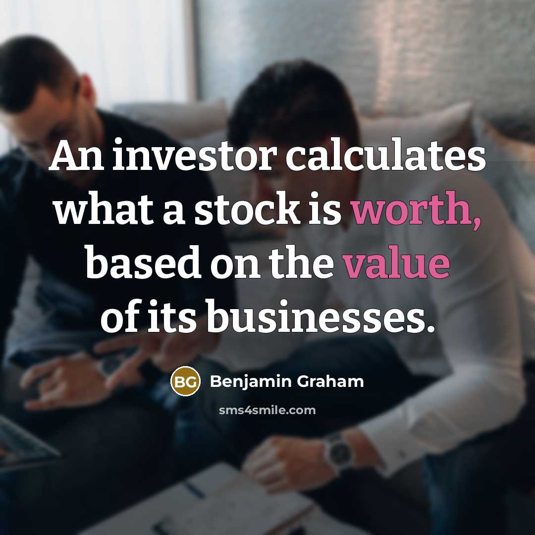 “An investor calculates what a stock is worth, based on…” quote by Benjamin Graham