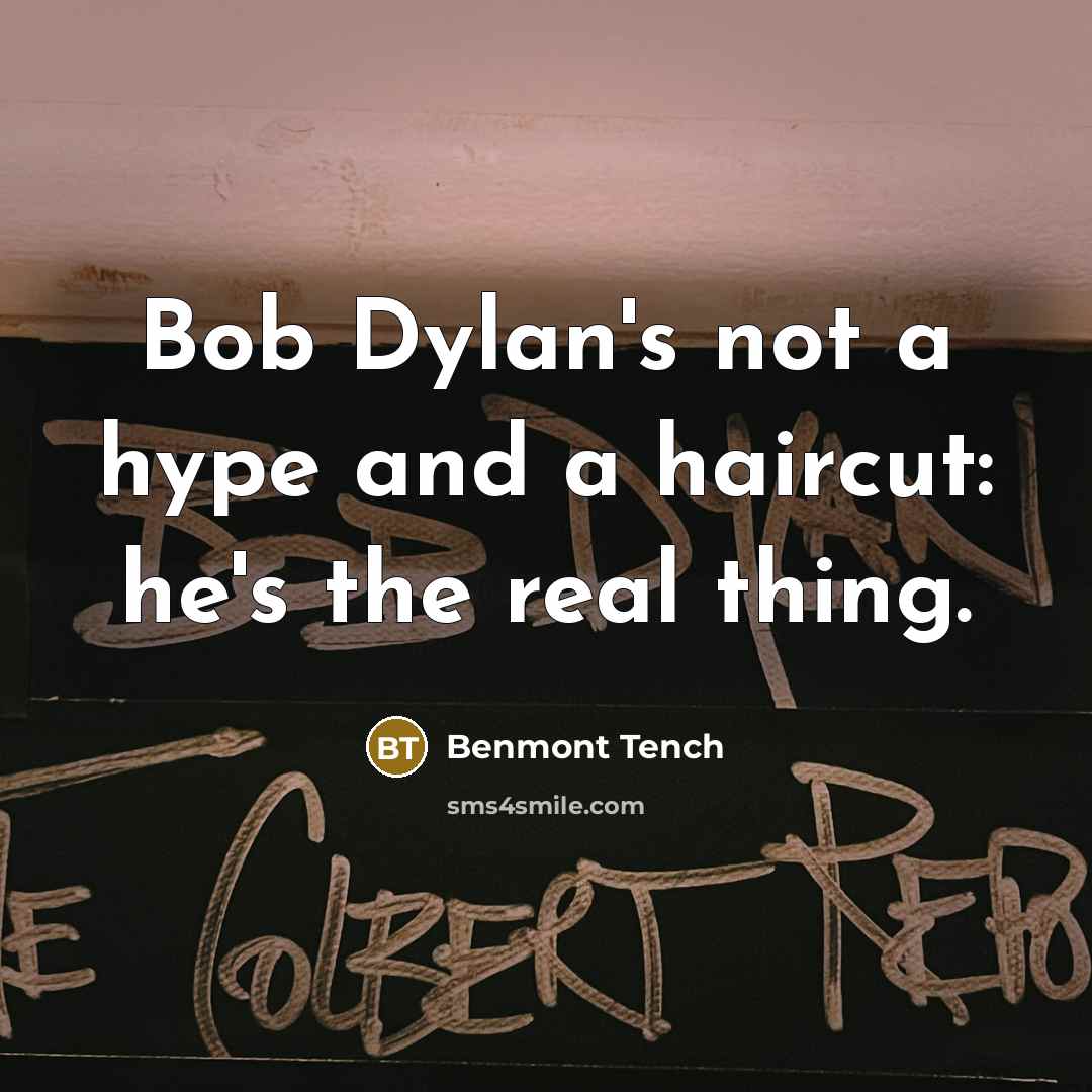 “Bob Dylan's not a hype and a haircut: he's the…” quote by Benmont Tench