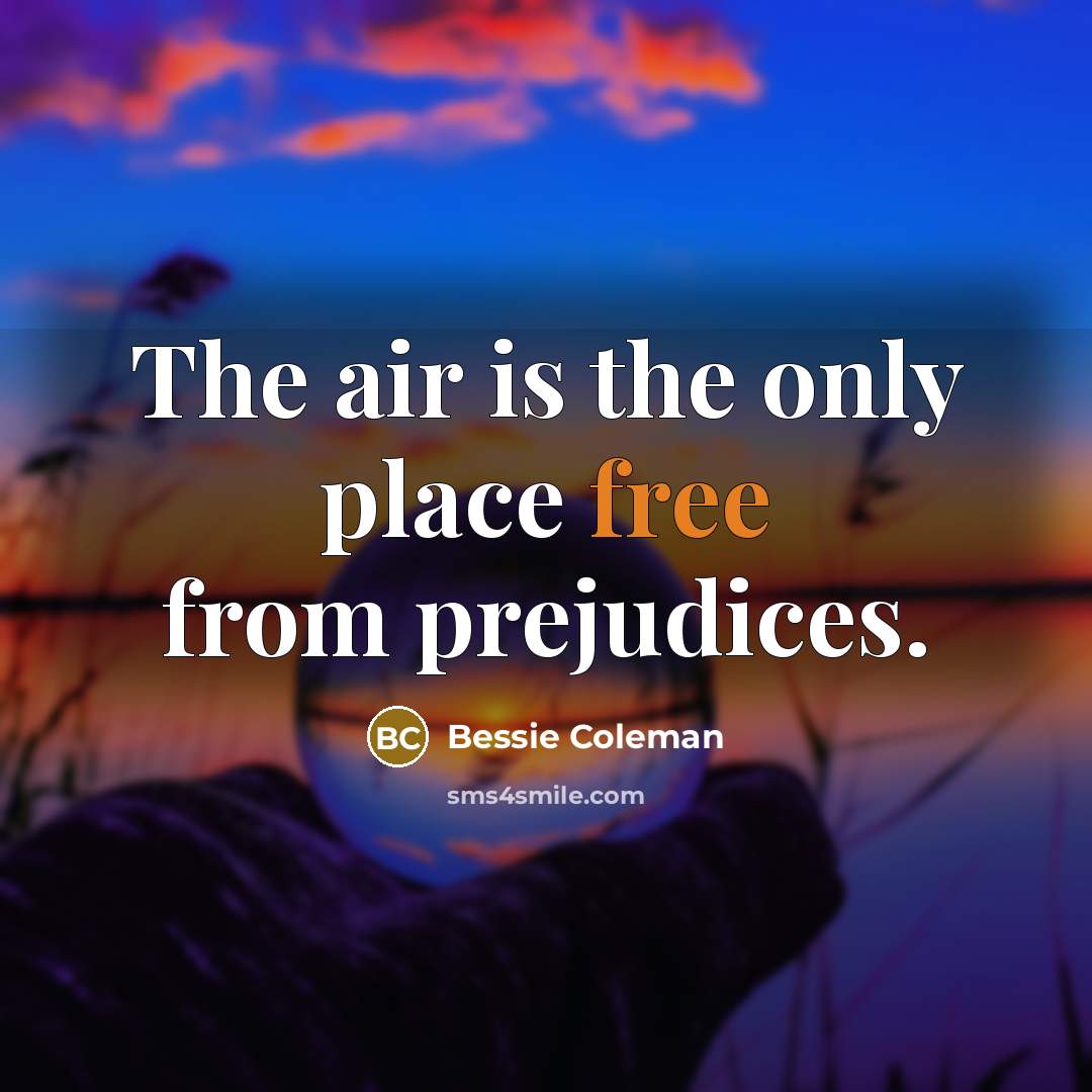 “The air is the only place free from prejudices.…” quote by Bessie Coleman