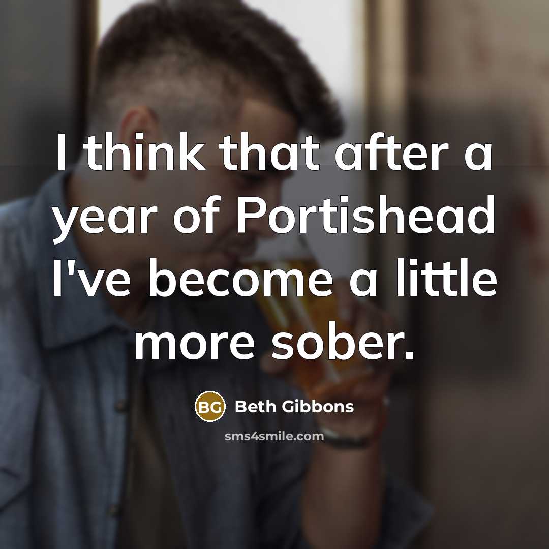 “I think that after a year of Portishead I've become…” quote by Beth Gibbons
