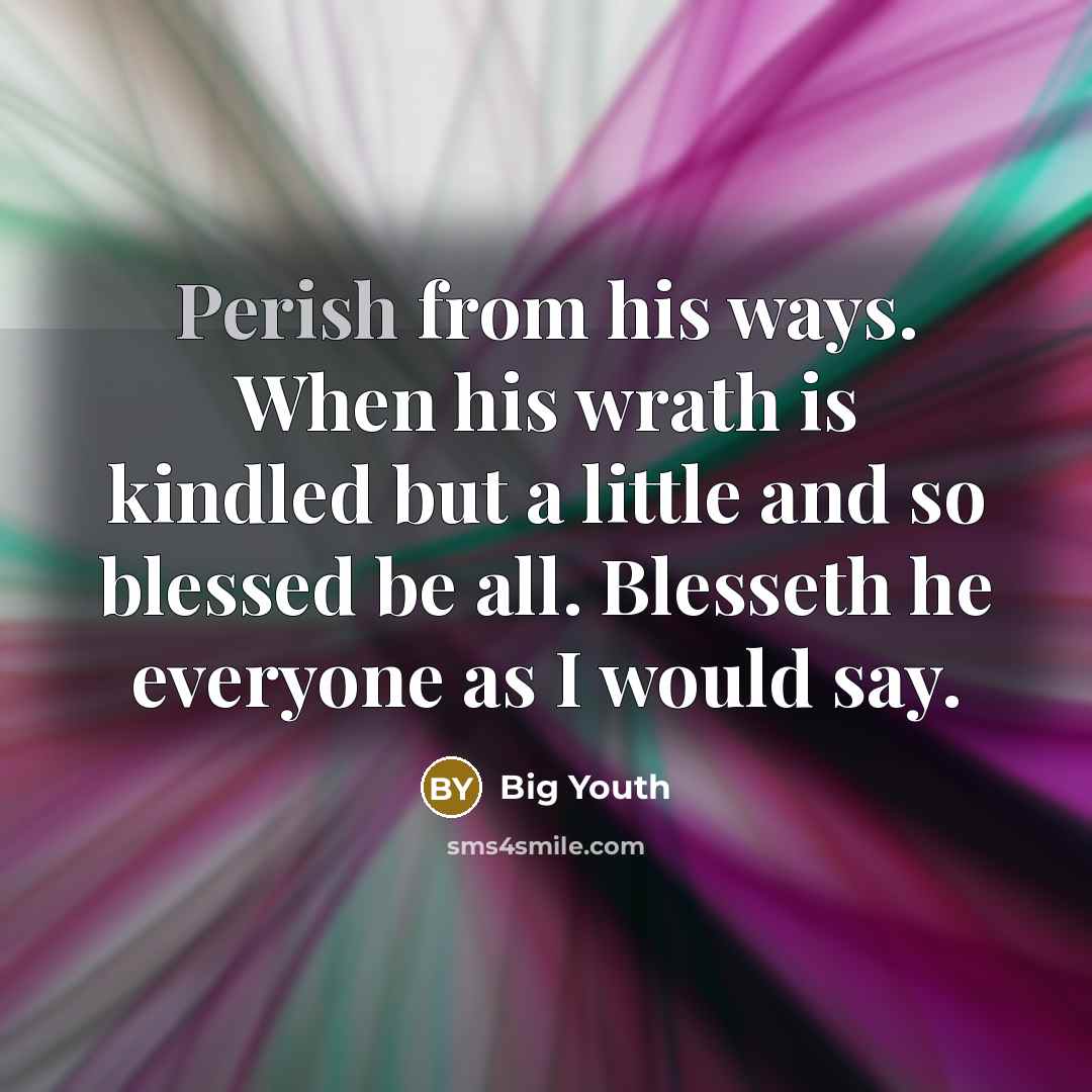 “Perish from his ways. When his wrath is kindled but…” quote by Big Youth