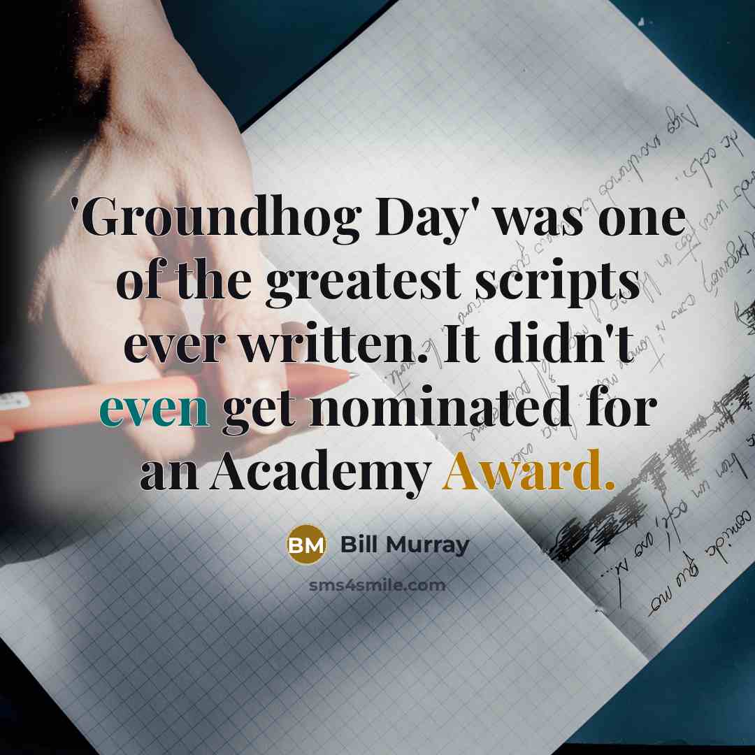 “'Groundhog Day' was one of the greatest scripts ever written.…” quote by Bill Murray