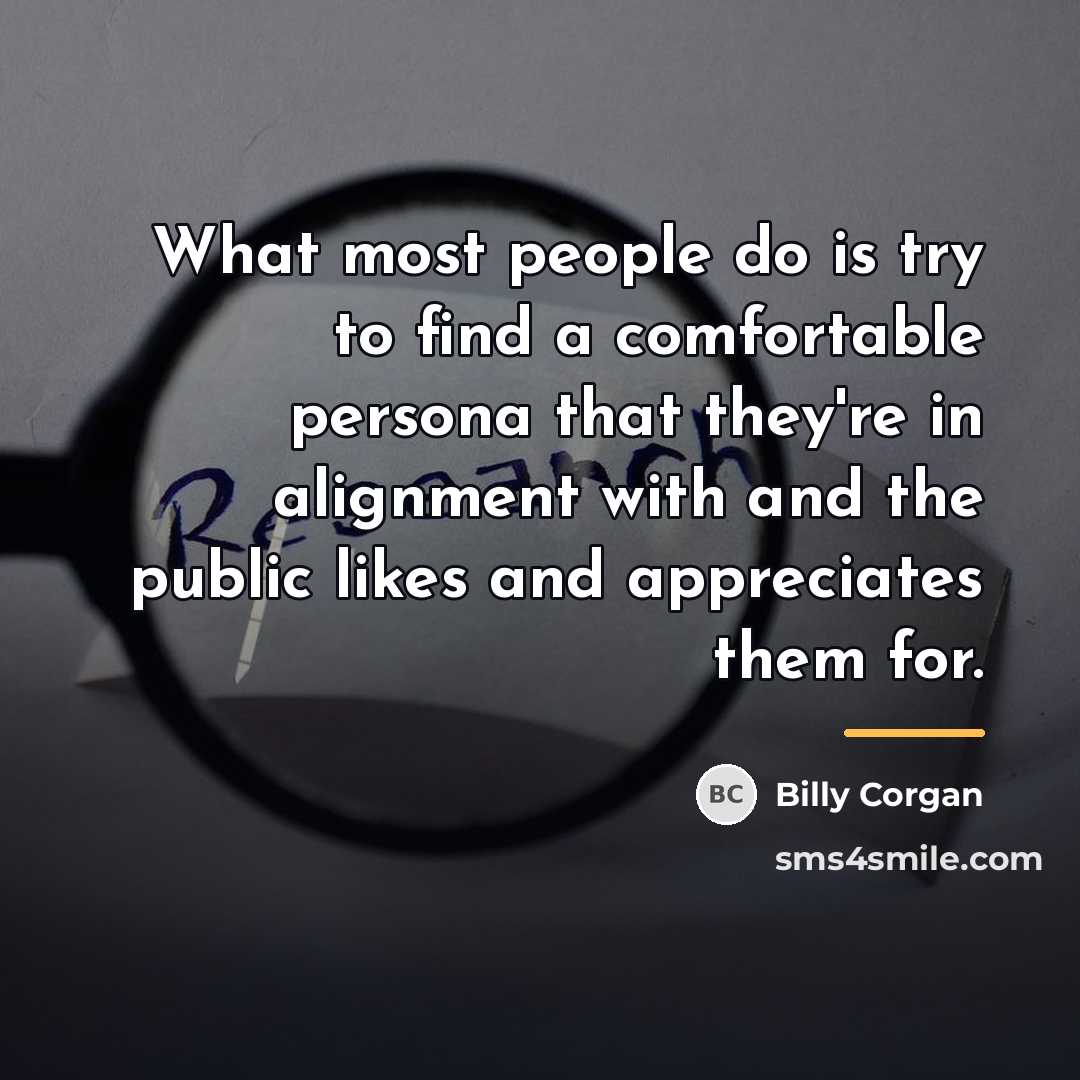 “What most people do is try to find a comfortable…” quote by Billy Corgan