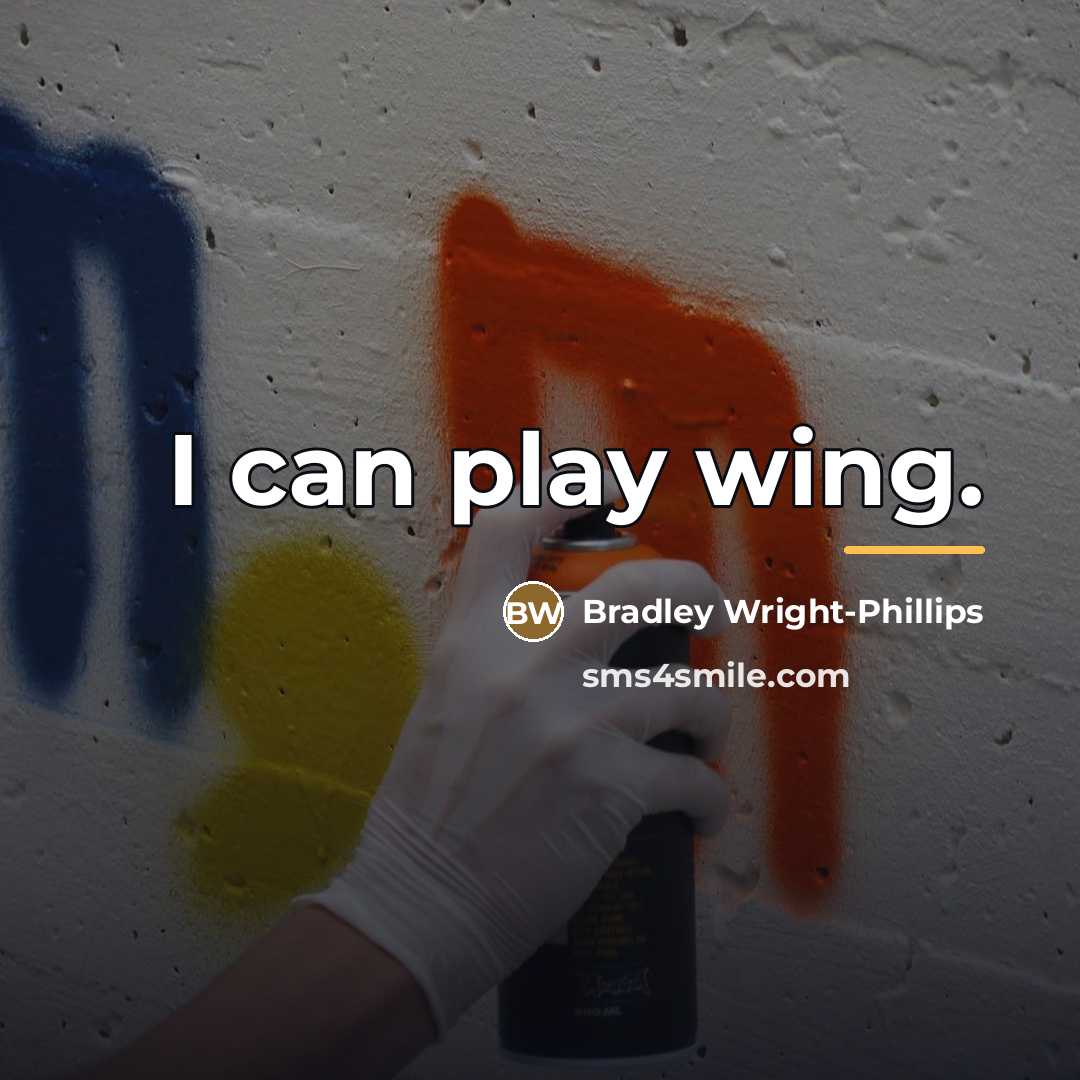 “I can play wing.…” quote by Bradley Wright-Phillips
