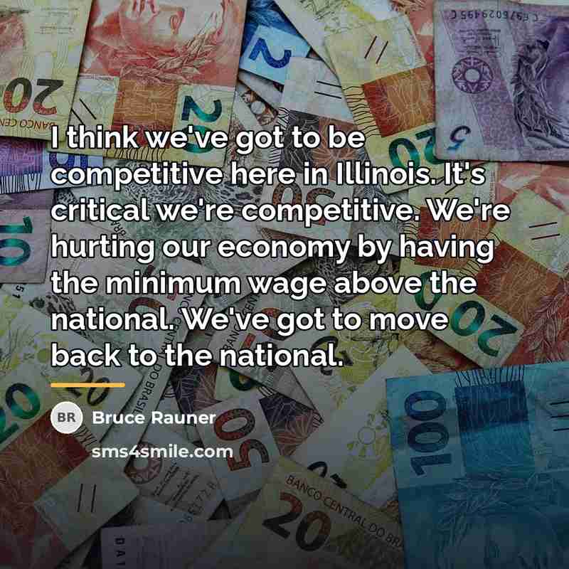 “I think we've got to be competitive here in Illinois.…” quote by Bruce Rauner