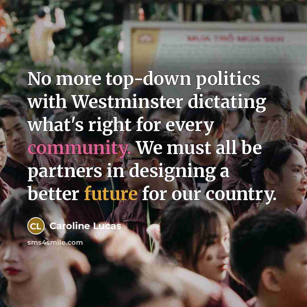 “No more top-down politics with Westminster dictating what's right for…” quote by Caroline Lucas