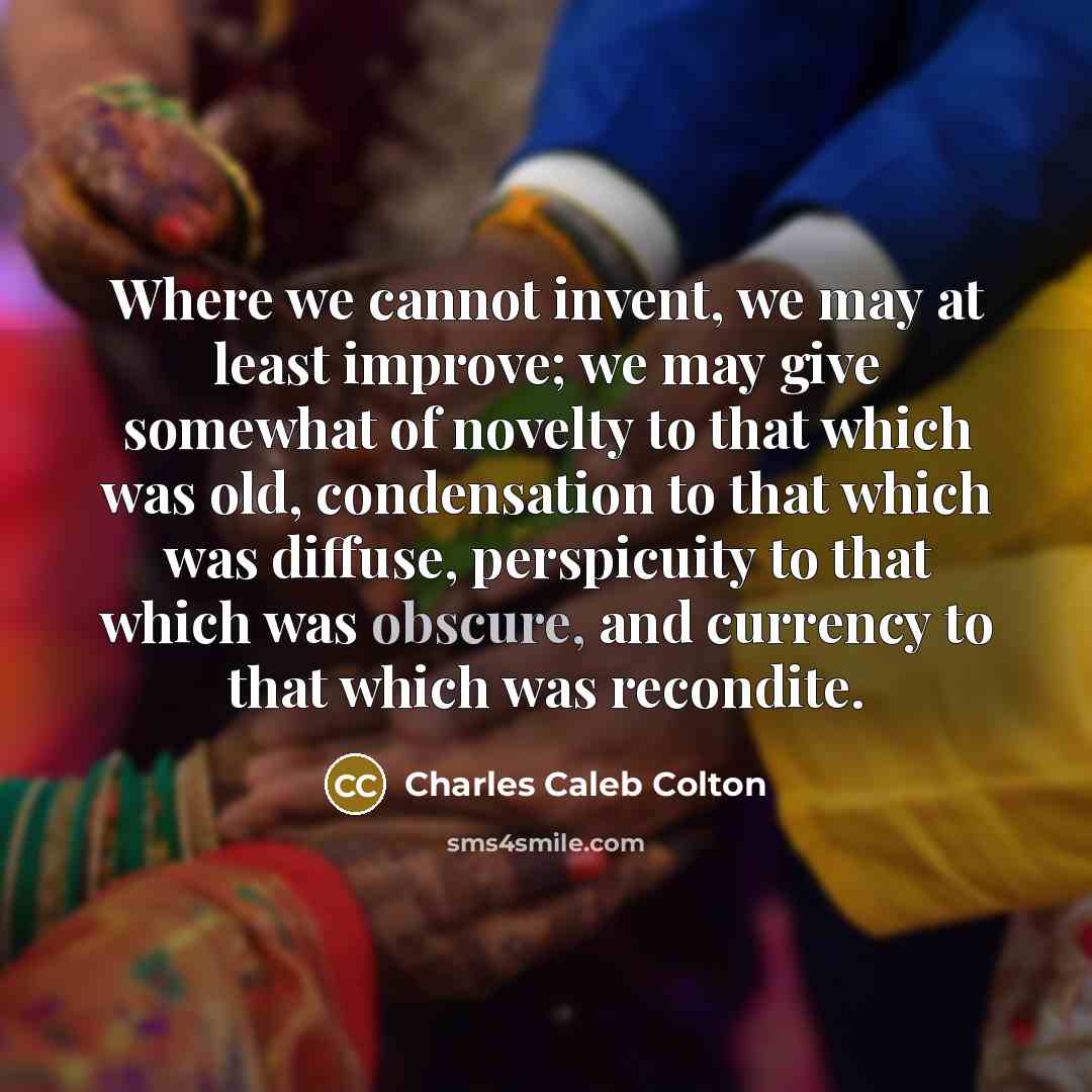 “Where we cannot invent, we may at least improve; we…” quote by Charles Caleb Colton