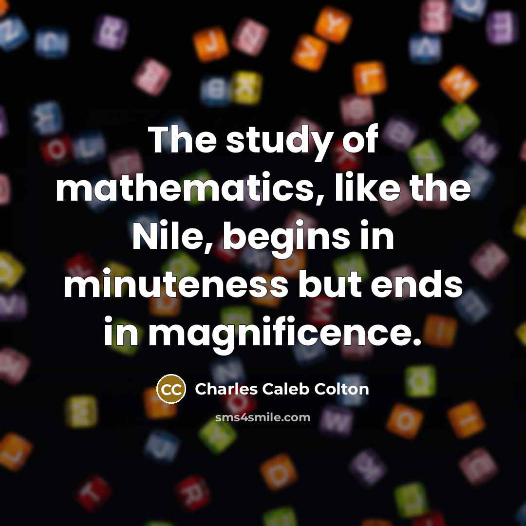 “The study of mathematics, like the Nile, begins in minuteness…” quote by Charles Caleb Colton