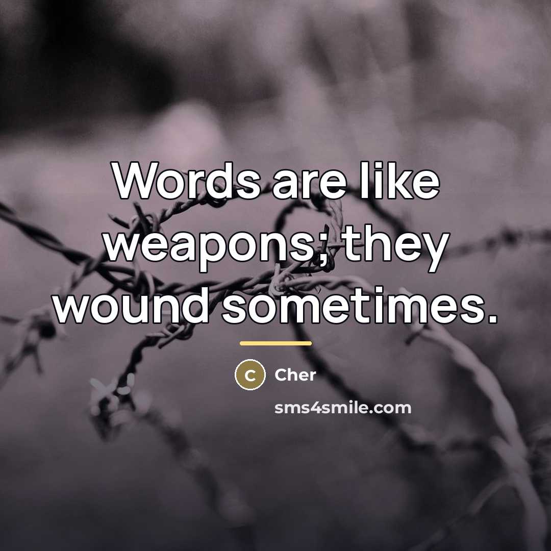 “Words are like weapons; they wound sometimes.…” quote by Cher