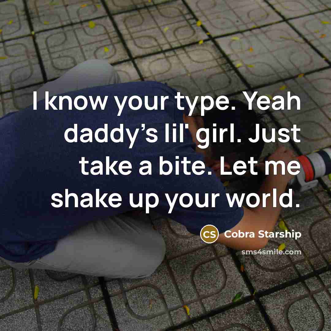 “I know your type. Yeah daddy's lil' girl. Just take…” quote by Cobra Starship