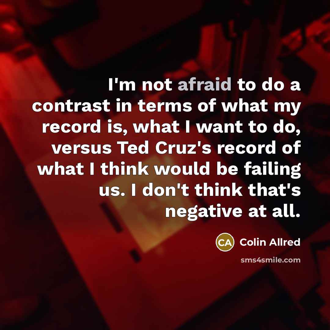 “I'm not afraid to do a contrast in terms of…” quote by Colin Allred