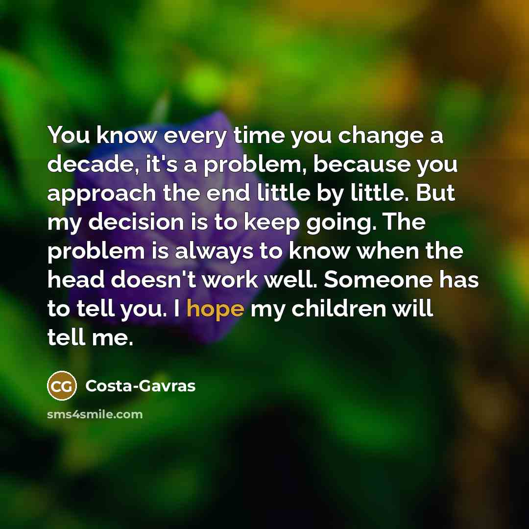 “You know every time you change a decade, it's a…” quote by Costa-Gavras