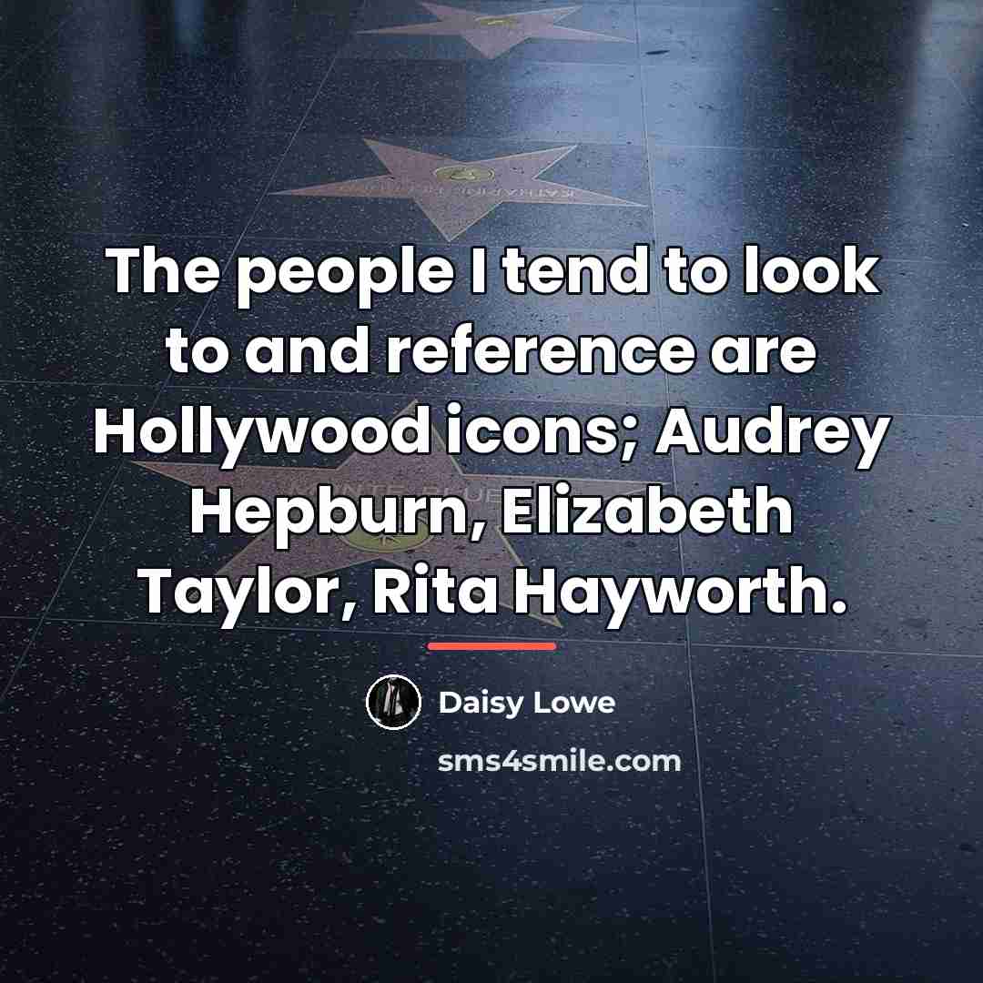 “The people I tend to look to and reference are…” quote by Daisy Lowe
