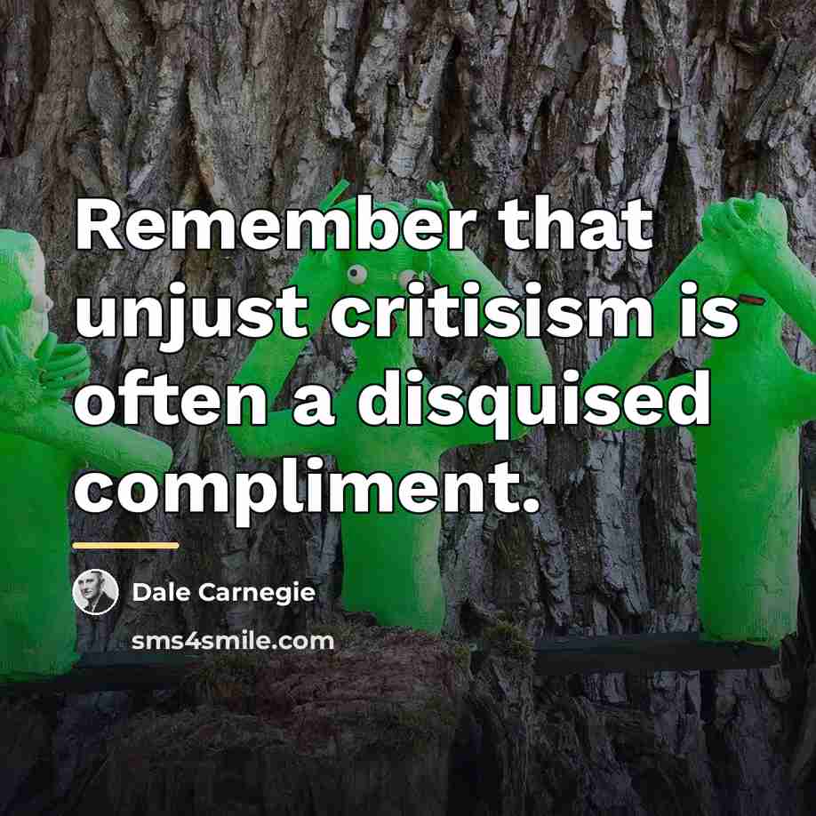 “Remember that unjust critisism is often a disquised compliment.…” quote by Dale Carnegie