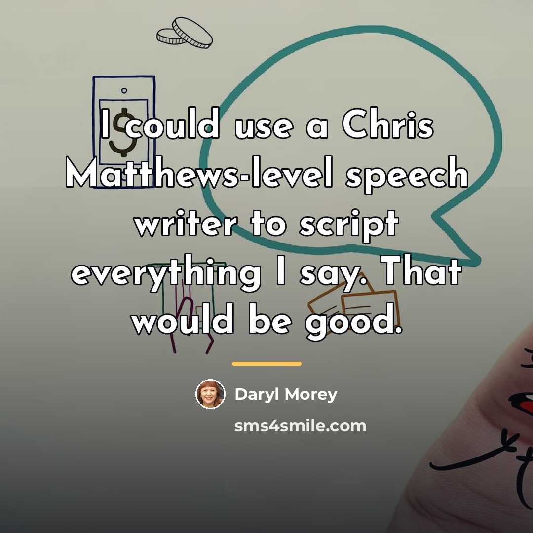 “I could use a Chris Matthews-level speech writer to script…” quote by Daryl Morey