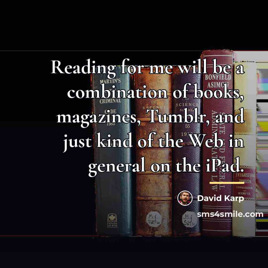 “Reading for me will be a combination of books, magazines,…” quote by David Karp
