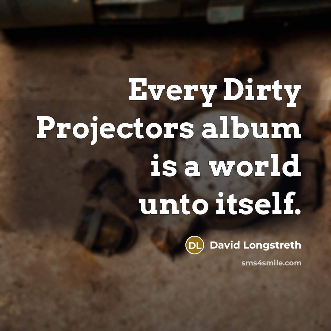 “Every Dirty Projectors album is a world unto itself.…” quote by David Longstreth