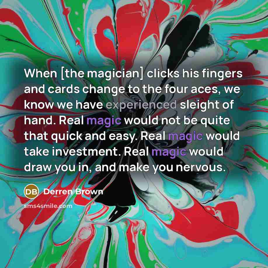 “When [the magician] clicks his fingers and cards change to…” quote by Derren Brown