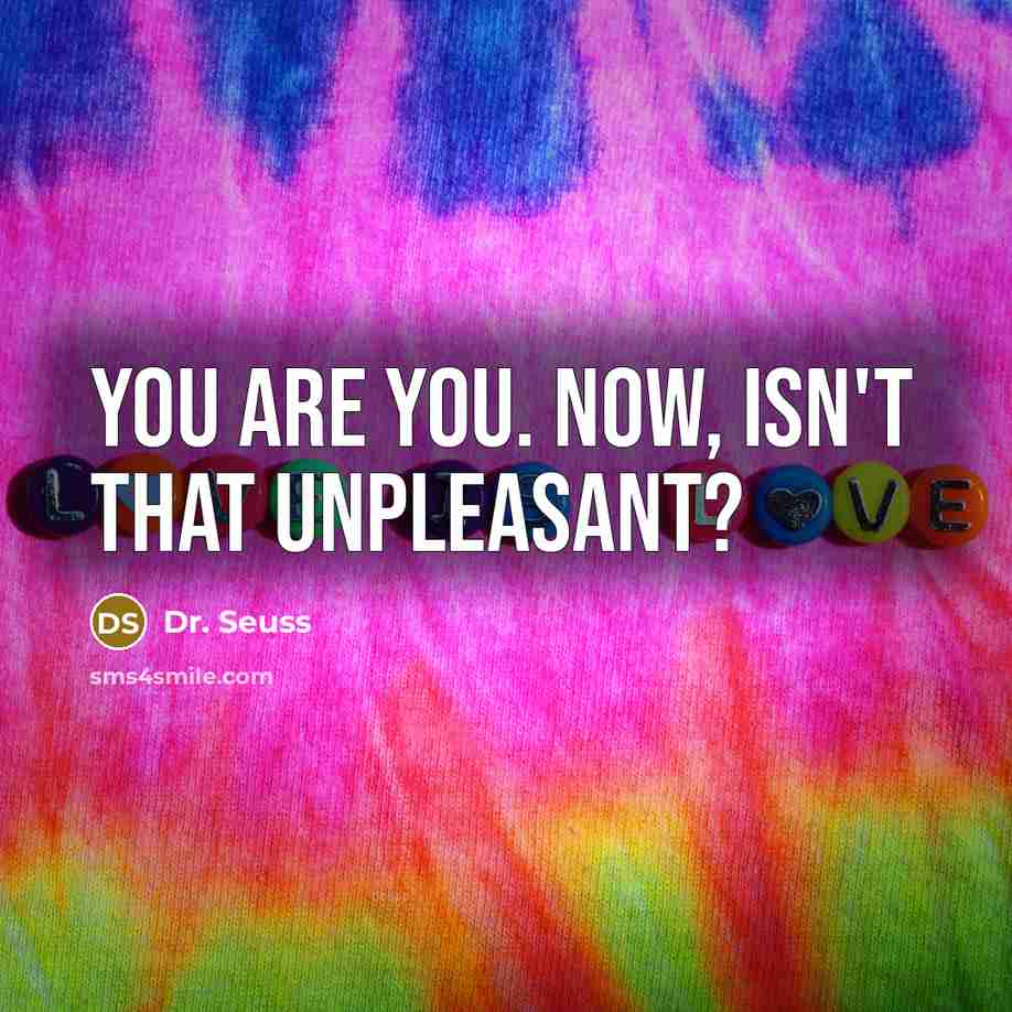 “You are you. Now, isn't that unpleasant?…” quote by Dr. Seuss