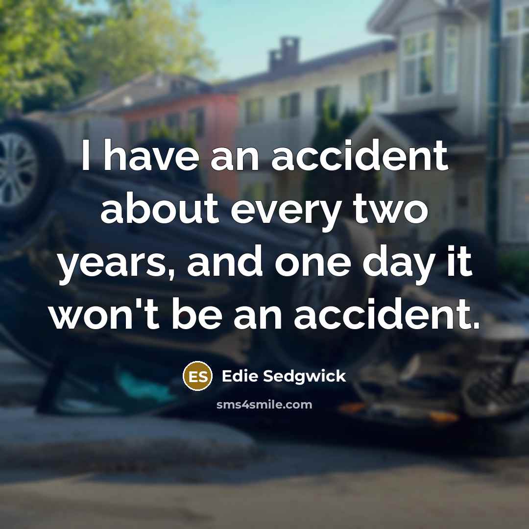 “I have an accident about every two years, and one…” quote by Edie Sedgwick
