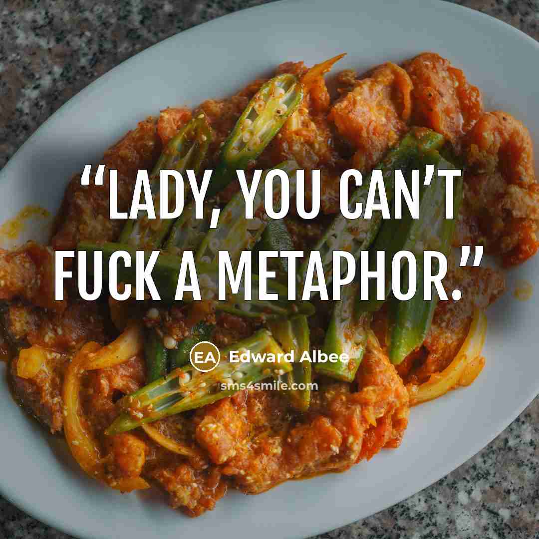 “Lady, you can’t fuck a metaphor.” quote by Edward Albee