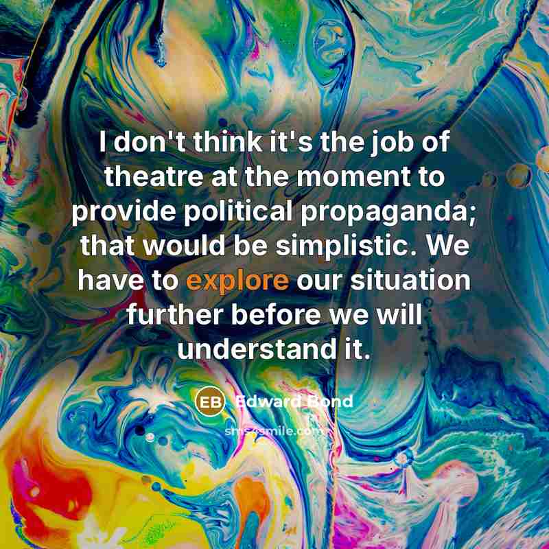 “I don't think it's the job of theatre at the…” quote by Edward Bond
