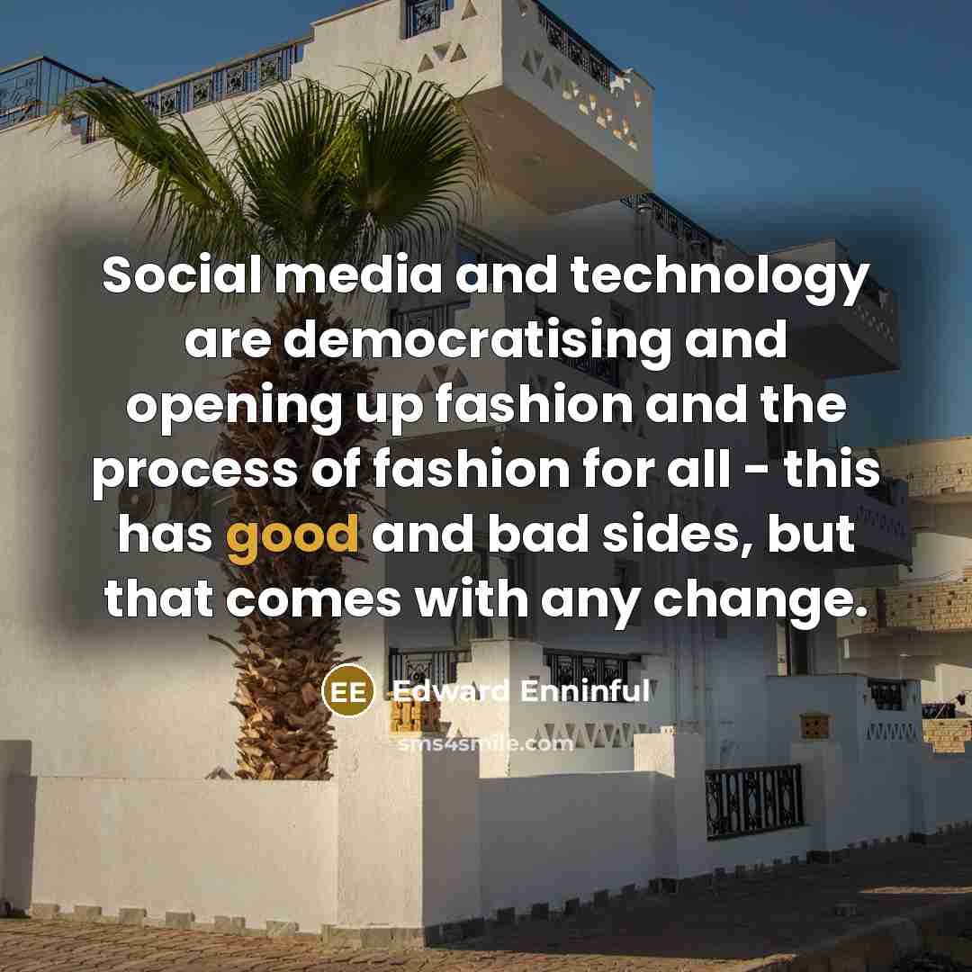 “Social media and technology are democratising and opening up fashion…” quote by Edward Enninful