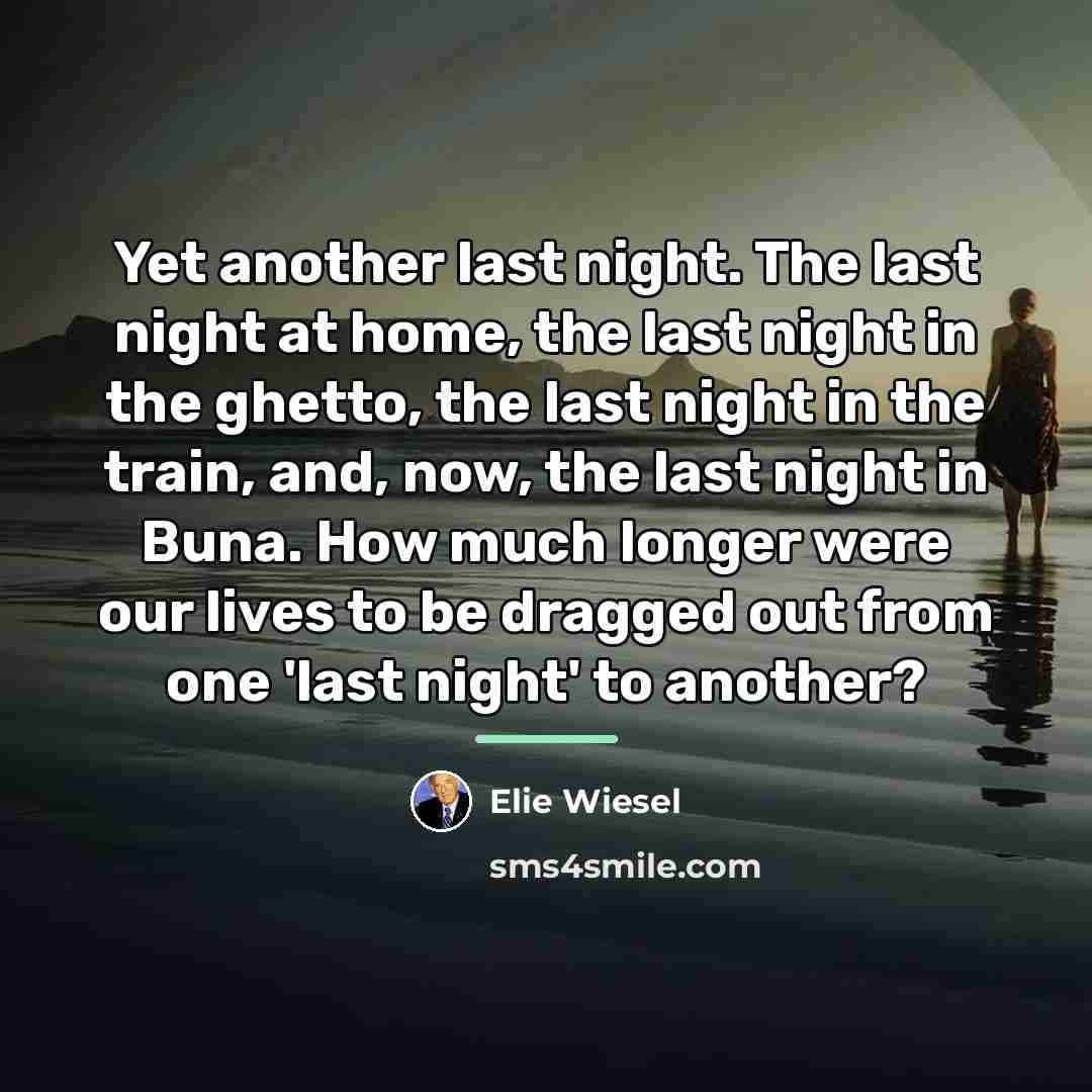 “Yet another last night. The last night at home, the…” quote by Elie Wiesel