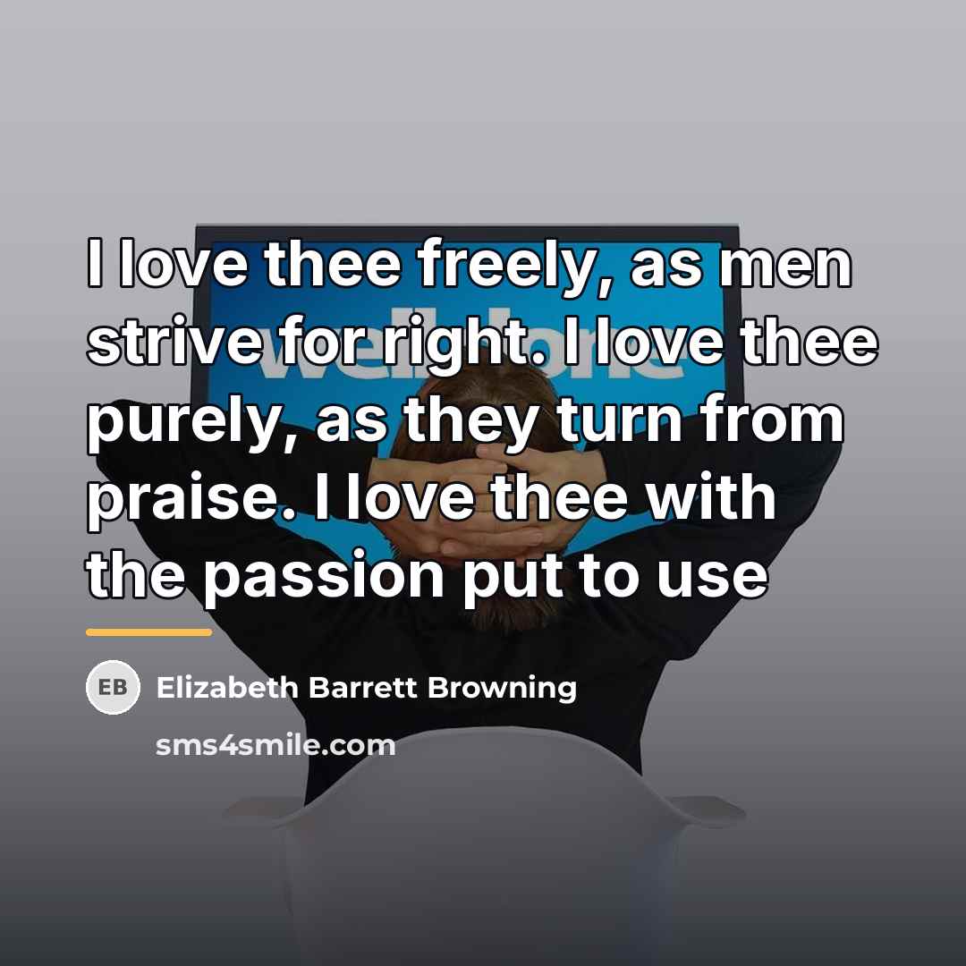 “I love thee freely, as men strive for right. I…” quote by Elizabeth Barrett Browning