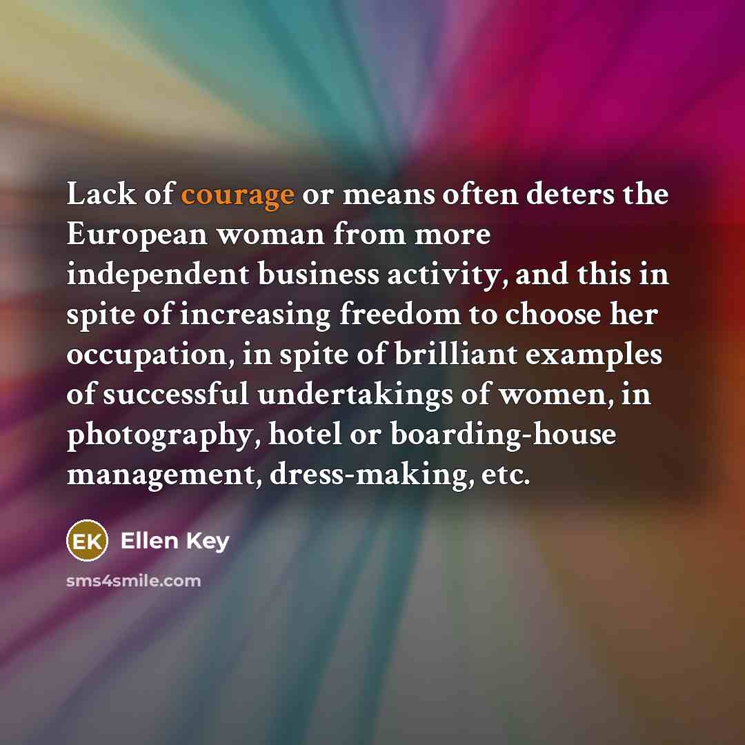 “Lack of courage or means often deters the European woman…” quote by Ellen Key